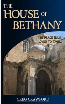 portada The House of Bethany: The Place Jesus Loved to Dwell