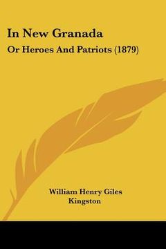 portada in new granada: or heroes and patriots (1879) (en Inglés)