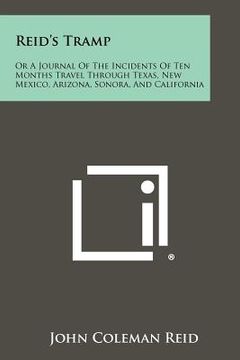 portada reid's tramp: or a journal of the incidents of ten months travel through texas, new mexico, arizona, sonora, and california