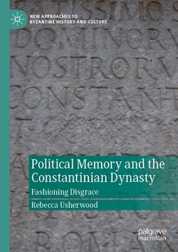 portada Political Memory and the Constantinian Dynasty: Fashioning Disgrace (en Inglés)