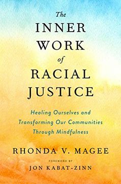 portada The Inner Work of Racial Justice: Healing Ourselves and Transforming our Communities Through Mindfulness (en Inglés)