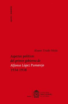 portada Aspectos Políticos del Primer Gobierno de Alfonso López Pumarejo 1934-1938