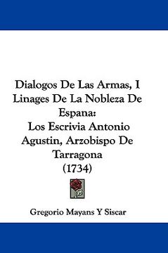 portada dialogos de las armas, i linages de la nobleza de espana: los escrivia antonio agustin, arzobispo de tarragona (1734) (in English)