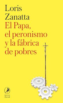 portada El Papa, el Peronismo y la Fábrica de Pobres
