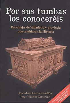 portada Por sus Tumbas los Conoceréis: Personajes de Valladolid y Provincia que Cambiaron la Historia