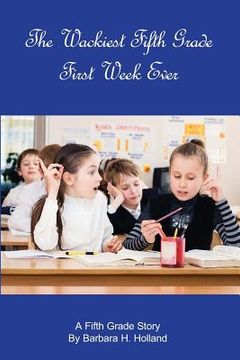portada The Wackiest Fifth Grade First Week Ever: A Fifth Grade Story (en Inglés)