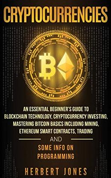 portada Cryptocurrencies: An Essential Beginner's Guide to Blockchain Technology, Cryptocurrency Investing, Mastering Bitcoin Basics Including Mining,. Trading and Some Info on Programming (en Inglés)