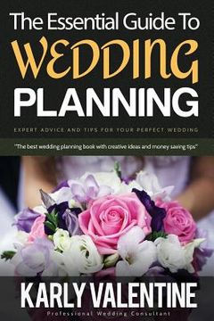 portada The Essential Guide to Wedding Planning: Expert Advice and Tips for Your Perfect Wedding (en Inglés)