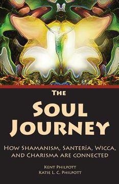 portada The Soul Journey: How Shamanism, Santeria, Wicca and Charisma Are Connected (in English)