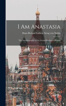 portada I Am Anastasia; the Autobiography of the Grand-Duchess of Russia (in English)