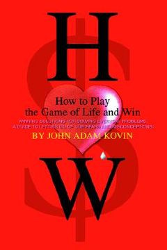 portada how to play the game of life and win: winning solutions for solving everyday problems. a guide to letting go of our fears and misconceptions- (in English)