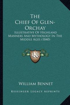 portada the chief of glen-orchay: illustrative of highland manners and mythology in the middle ages (1840)