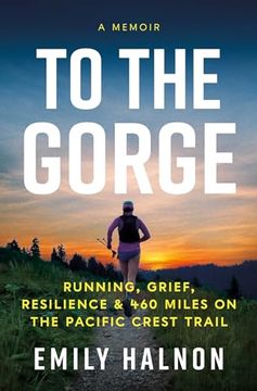 portada To the Gorge: Running, Grief, and Resilience on 460 Miles of the Pacific Crest Trail 