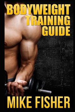 portada Bodyweight Training Guide: The Ultimate No Gym Workout Manual (en Inglés)