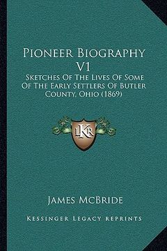 portada pioneer biography v1: sketches of the lives of some of the early settlers of butler county, ohio (1869) (en Inglés)