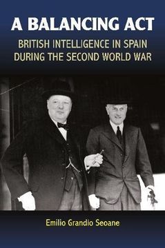 portada Balancing Act: British Intelligence in Spain During the  Second World War (Sussex Studies in Spanish History)