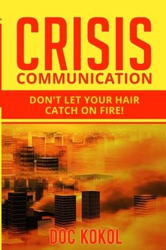 portada Crisis Communication: Don't Let Your Hair Catch on Fire! (en Inglés)
