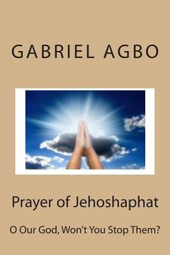 portada Prayer of Jehoshaphat: O Our God, Won't You Stop Them? (en Inglés)