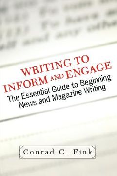 portada writing to inform and engage: the essential guide to beginning news and magazine writing (en Inglés)