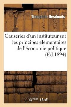 portada Causeries d'Un Instituteur Sur Les Principes Élémentaires de l'Économie Politique (en Francés)
