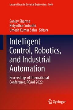 portada Intelligent Control, Robotics, and Industrial Automation: Proceedings of International Conference, Rcaai 2022 (en Inglés)