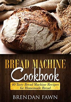 portada Bread Machine Cookbook: 40 Tasty Bread Machine Recipes for Homemade Bread (en Inglés)