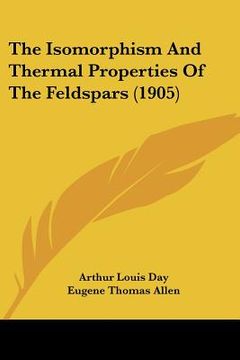 portada the isomorphism and thermal properties of the feldspars (1905) (en Inglés)