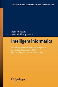 portada intelligent informatics: proceedings of the international symposium on intelligent informatics isi 12 held at august 4-5 2012, chennai, india (en Inglés)