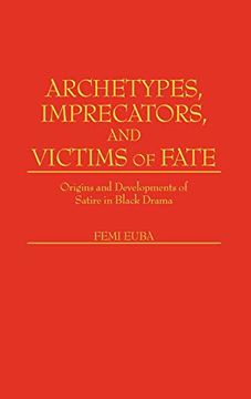 portada Archetypes, Imprecators, and Victims of Fate: Origins and Developments of Satire in Black Drama (en Inglés)