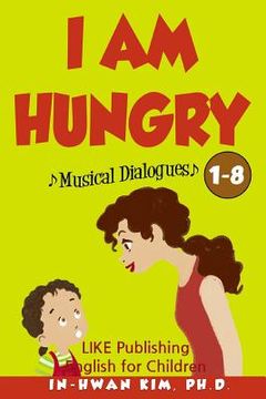portada I Am Hungry Musical Dialogues: English for Children Picture Book 1-8 (en Inglés)
