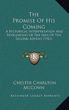 portada the promise of his coming: a historical interpretation and revaluation of the idea of the second advent (1921) (in English)