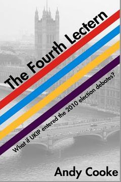 portada The Fourth Lectern: What If UKIP Entered the 2010 Election Debates (en Inglés)