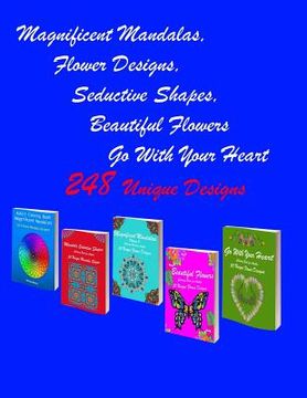 portada Magnificent Mandalas, Flower Designs, Seductive Shapes, Beautiful Flowers, Go With Your Heart: 248 Mandala Seductive Shapes & Beautiful Flower Stress (en Inglés)