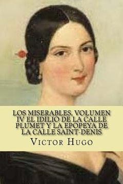 portada Los miserables, volumen Iv El idilio de la calle plumet y la epopeya de la calle saint-denis (Spanish Edition)