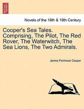 portada cooper's sea tales. comprising, the pilot, the red rover, the waterwitch, the sea lions, the two admirals. (in English)