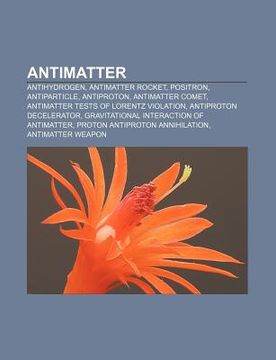 portada antimatter: antihydrogen, antimatter rocket, positron, antiparticle, antiproton, antimatter comet, antimatter tests of lorentz vio