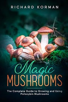 portada Magic Mushrooms: The Complete Guide to Growing and Using Psilocybin Mushrooms (en Inglés)