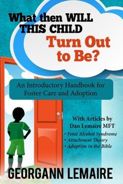 portada What Then Will This Child Turn Out to Be?: An Introductory Handbook for Foster Care and Adoption