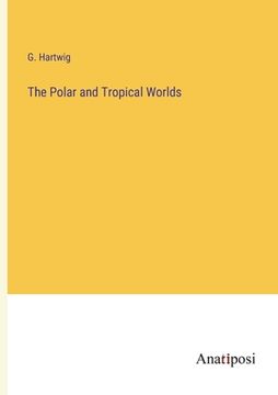 portada The Polar and Tropical Worlds (en Inglés)
