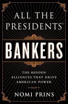 portada All the Presidents'Bankers: The Hidden Alliances That Drive American Power (en Inglés)