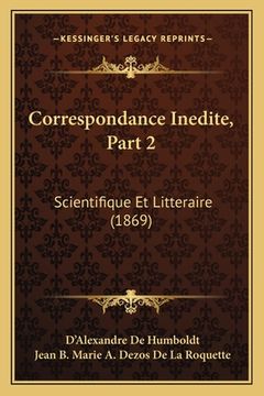 portada Correspondance Inedite, Part 2: Scientifique Et Litteraire (1869) (in French)