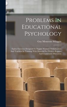portada Problems In Educational Psychology: Eighty Exercises Designed To Supply Students Of Education And Teachers In Training With Material For Written Repor (en Inglés)