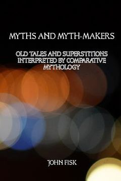 portada Myths and Myth-Makers: Old Tales and Superstitions Interpreted by Comparative Mythology (en Inglés)