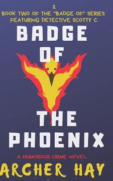 portada Badge of the Phoenix: A Humorous Occult Crime Novel featuring Detective Scotty C., (Book 2)