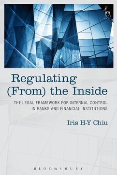 portada Regulating (From) the Inside: The Legal Framework for Internal Control in Banks and Financial Institutions (en Inglés)