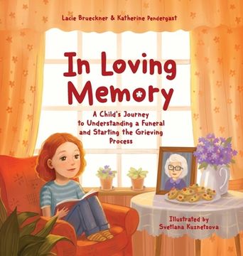 portada In Loving Memory: A Child's Journey to Understanding a Funeral and Starting the Grieving Process (en Inglés)