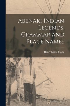 portada Abenaki Indian Legends, Grammar and Place Names (en Inglés)