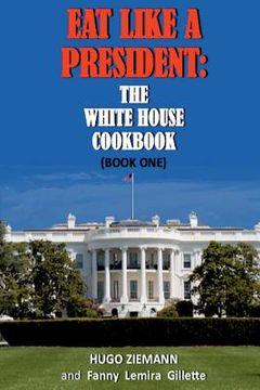 portada Eat Like a President: The White House Cookbook: Book One 