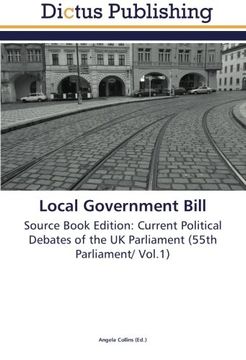 portada Local Government Bill: Source Book Edition: Current Political Debates of the UK Parliament (55th Parliament/ Vol.1)