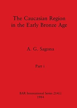 portada The Caucasian Region in the Early Bronze Age, Part i (Bar International) (en Inglés)